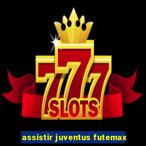 assistir juventus futemax